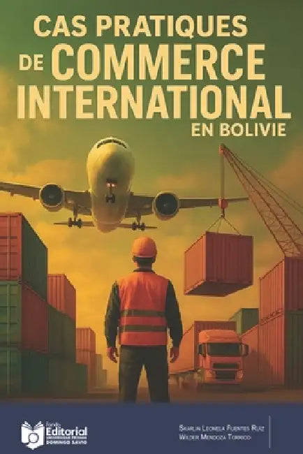Cas pratiques de commerce international en Bolivie by Wilder Mendoza Torrico, Marcial Villarroel Siles, Universidad Privada Domingo Savio Upds