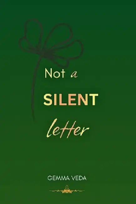 Not A Silent Letter: Diary of a true narrative by Gemma Veda