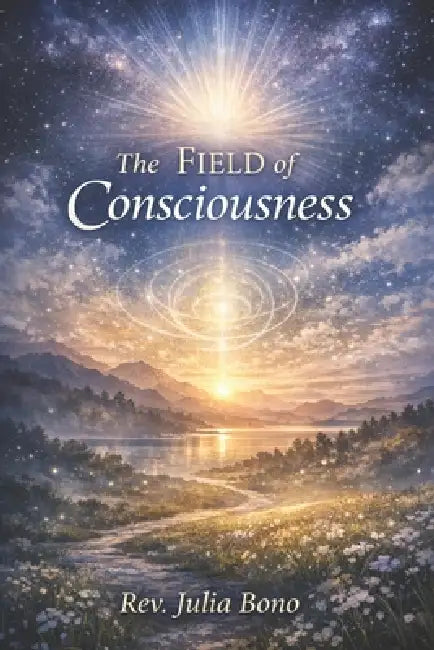 The Field of Consciousness by Julia Bono