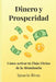 Dinero Y Prosperidad: Cómo Activar El Flujo Divino de la Abundancia by Ignacio Rivas