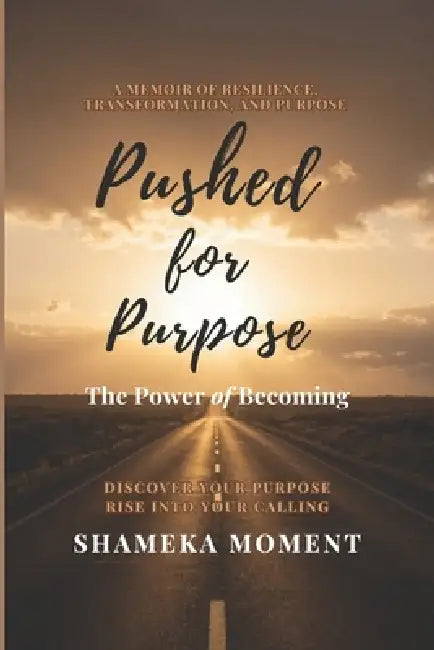 Pushed for Purpose: The Power of Becoming by Shameka Moment