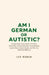 Am I German or Autistic?: A Surprisingly Honest Guide to Precision, Personality, and Neurodiversity-Understanding Autism Traits, Cultural Identity, an by Leo Roman