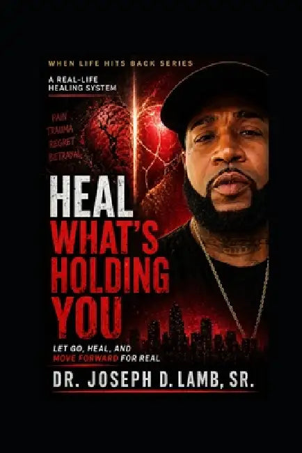 Heal What's Holding You: Let Go, Heal, and Move Forward for Real by Sr. Lamb Joseph D.