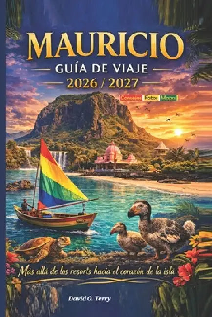 Mauricio Guía de viaje, 2026/2027: Más allá de los complejos turísticos, adentrándonos en el alma de la isla by David O. Terry