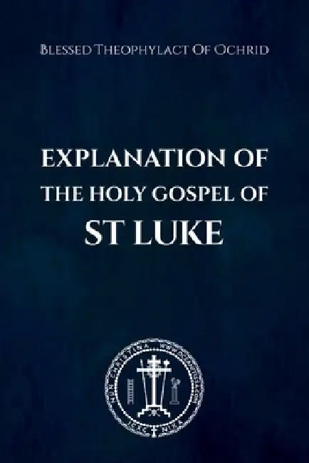 Explanation of the Holy Gospel of St Luke by Nun Christina, Blessed Theophylact Of Ochrid