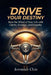 DRIVE Your Destiny: Steer the Wheel of Your Life with Clarity, Courage, and Empathy... by Ink Press Publishing, Jeremiah Chin