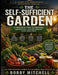 The Self-Sufficient Garden: A Practical Guide to Growing, Harvesting, and Preserving Your Own Food by Forged &. Faithful, Bobby Mitchell