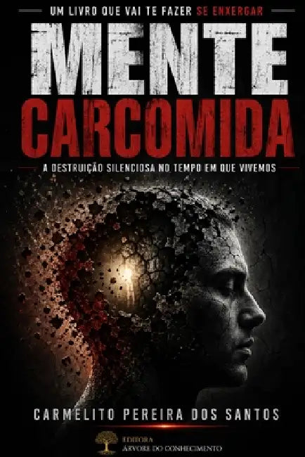 Mente Carcomida: A destruição silenciosa no tempo em que vivemos by Carmelito Pereira Dos Santos