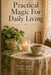 Practical Magic For Daily Living
