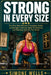 Strong in Every Size: The Plus-Size Woman's Complete Guide to Strength Training, Body Confidence, and Building the Life You Want by Simone Wells