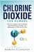 Chlorine Dioxide for Humans: A Practical Guide to the Chemistry, Safe Preparation, Dilution, and Applications of Chlorine Dioxide by Marcus Ellington