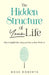 The Hidden Structure of Your Life: Why It Unfolds Like a Story and How to Move Within It by Rose Roberts