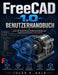 Freecad 1.0 Benutzerhandbuch: Lerne 3D-Modellierung, technisches Design und ngenieurwesen auf einfache Weise by Jules K. Hale