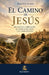 El Camino de Jesús: De Galilea a Jerusalén: el anuncio del Reino y su cumplimiento by José Luis Ibarra Apodaca