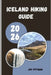 Iceland Hiking Guide 2026: Trek Through Fire and Ice Across Iceland's Most Scenic and Untamed Hiking Routes by Jay Pittman