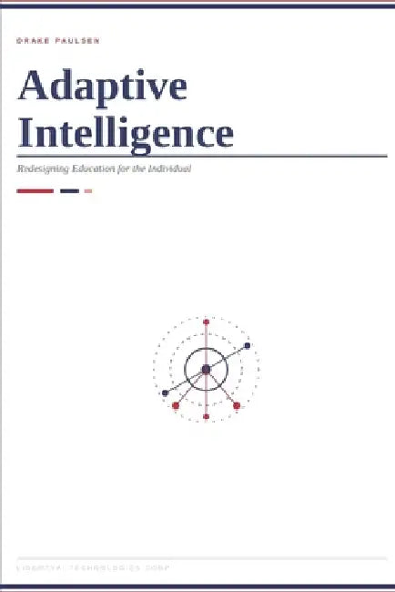 Adaptive Intelligence: Redesigning Education for the Individual by Drake A. Paulsen