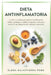 Dieta Antiinflamatoria: La Guía completa para reducir la inflamación crónica, proteger tu salud y recuperar tu energía a través de una alimentación na by Elena Salvatierra Pons
