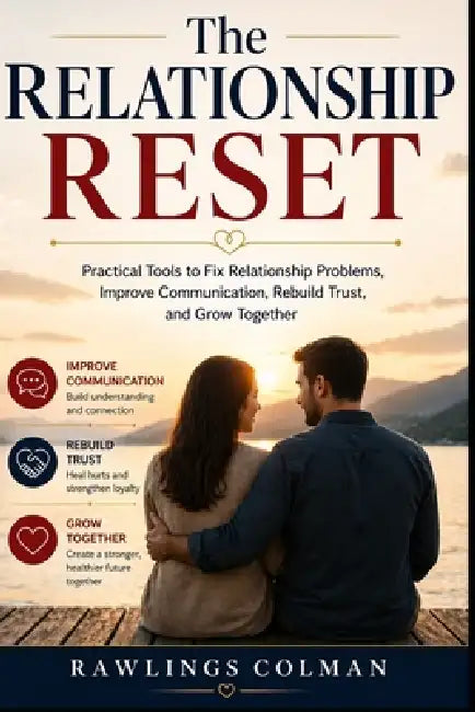 The Relationship Reset: Practical Tools to Fix Relationship Problems, Improve Communication, Rebuild Trust, and Grow Together by Rawlings Colman