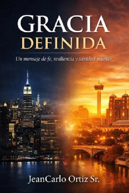 Gracia Definida: Un Mensaje de Fe, Resiliencia, Y Sanidad Interior by Sr. Ortiz Jeancarlo