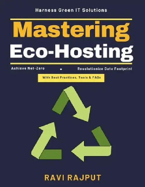 Mastering Eco-Hosting: Sustainable Infrastructure ROI Energy-Efficient Cooling Eco-Conscious Data Management Green Certifications IT Carbon Footprint by Ravi Rajput