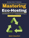 Mastering Eco-Hosting: Sustainable Infrastructure ROI Energy-Efficient Cooling Eco-Conscious Data Management Green Certifications IT Carbon Footprint by Ravi Rajput