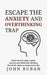 Escape the Anxiety and Overthinking Trap: Break mental loops, regain control, and build calm thinking that holds under pressure every day by John Buban