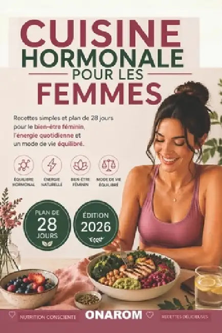 Cuisine Hormonale Pour Les Femmes: Recettes simples et programme de 28 jours pour le bien-être féminin, l'énergie au quotidien et un mode de vie équil by Onarom