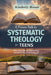 A Proven Path to Systematic Theology for Teens: What Teens Believe, Why It's True, and How It Shapes Everyday Life by Kimberly Bream
