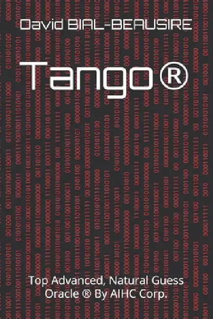 Tango(R): Top Advanced, Natural Guess Oracle (R) By AIHC Corp. by David Bial-Beausire