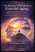 The Science and Wisdom of Graceful Aging: Distilled Lessons from Centenarians Through the Lens of Cognitive Science by Mehmet Yildiz