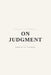 On Judgment: Terms, Standards, and the Shape of a Decision by Edmund W. Harrow