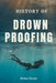 History of Drownproofing: The True Story of a Forgotten Survival Technique That Crossed Military Battlefields, Saved Countless Lives, and Changed Wate by Rylan Stone