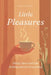 Little Pleasures: Things That Look Like Nothing and Are Everything by Millie Crown
