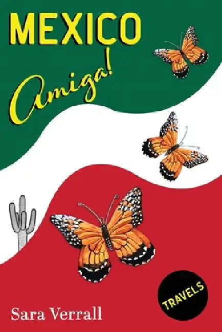 Mexico Amiga!: A humorous memoir of a couple's slow travels in Mexico by Sara Verrall