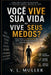 Você Vive Sua Vida ou Vive Seus Medos?: Como romper a prisão invisível que sabota suas decisões e recuperar o comando da sua vida by V. L. Muller