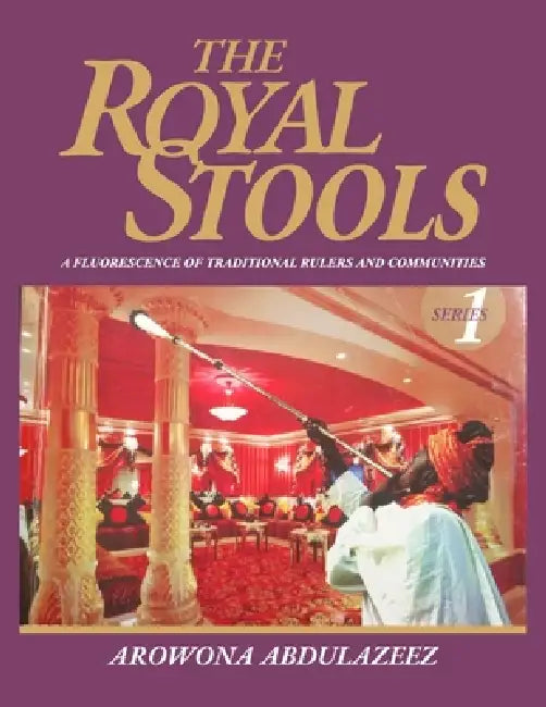 The Royal Stools: A Fluorescence of Traditional Rulers and Communities by Abdulazeez Arowona