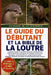 Le Guide Du Débutant Et La Bible de la Loutre: Le guide complet du gardien de loutres: planification du régime alimentaire, conception de l'habitat et by Jessie K. O. James