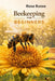 Beekeeping For Beginners: Start Your First Hive, Avoid Beginner Mistakes, and Harvest Natural Honey with Confidence by Rosa Russo