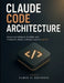 Claude Code Architecture: Designing Intelligent, Scalable, and Production-Ready Software Systems with AI by Elmer H. Espinosa