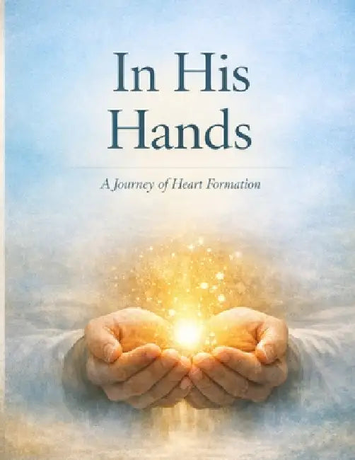 In His Hands: A Journey of Heart Formation by John Lambert