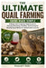 The Ultimate Quail Farming Guide Made Simple: A Beginner's Step-by-Step Guide to Raising, Breeding, Feeding, and Caring for Healthy Quail Birds for Su by Desmond O. Walter