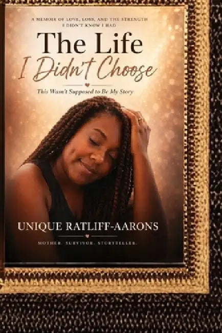 The life I didn't choose: This Wasn't Supposed to Be My Story by Unique Ratliff-Aarons