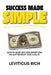Success Made Simple: How to Make Success Effortless No Matter What Your Goal Is by Leviticus Rich