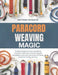 Paracord Weaving Magic: Comprehensive book revealing creative methods to build rugged bracelets tools and decorations using simple knotting artistry by Matthew VM Martin