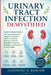 Urinary Tract Infection Demystified: Evidence-Based Guide to UTI Causes, Symptoms, Diagnosis, Treatment Options, Antibiotic Resistance, Natural Remedi by Josephine A. Barlow