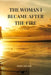 The Woman I Became After The Fire by Mara Solace