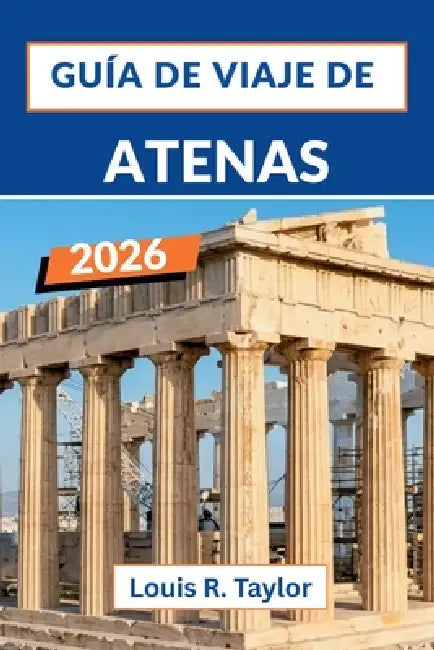 Guía de viaje de Atenas 2026: Ruinas antiguas, sabores modernos y un recorrido por las islas desde la capital histórica de Grecia. by Luis R. Taylor