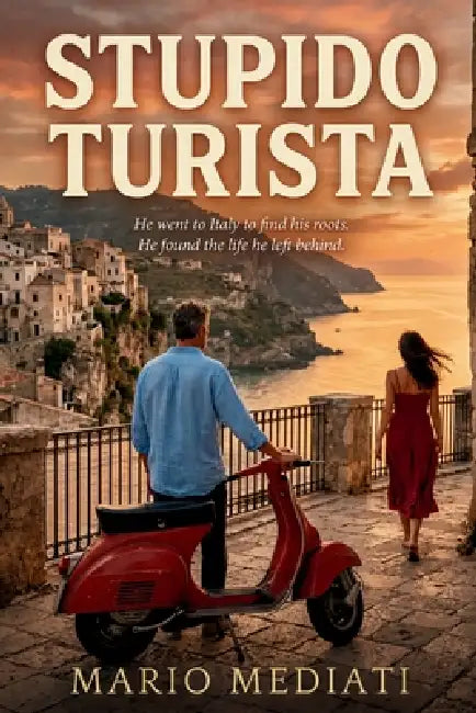 Stupido Turista: He went to Italy to find his roots. He found the life he left behind. by Mario Mediati