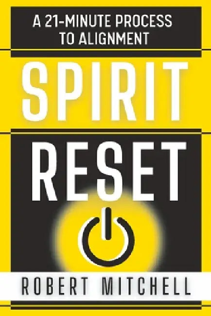 Spirit Reset: A 21-Minute Process To Alignment by Robert Mitchell