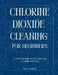 Chlorine Dioxide Cleaning for Beginners by Tracy Duncan
